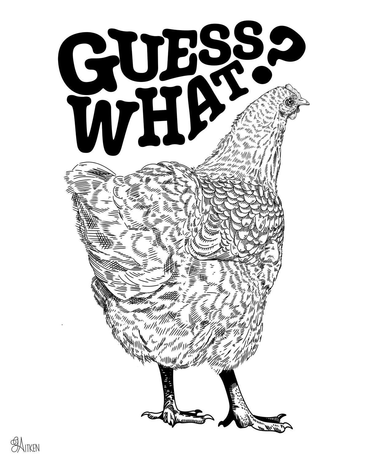 Chicken Butt 8x10 black and white art print of a chicken looking back beneath bold Guess What lettering