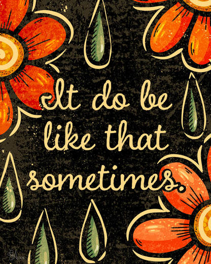 It Do Be Like That — 8x10 print